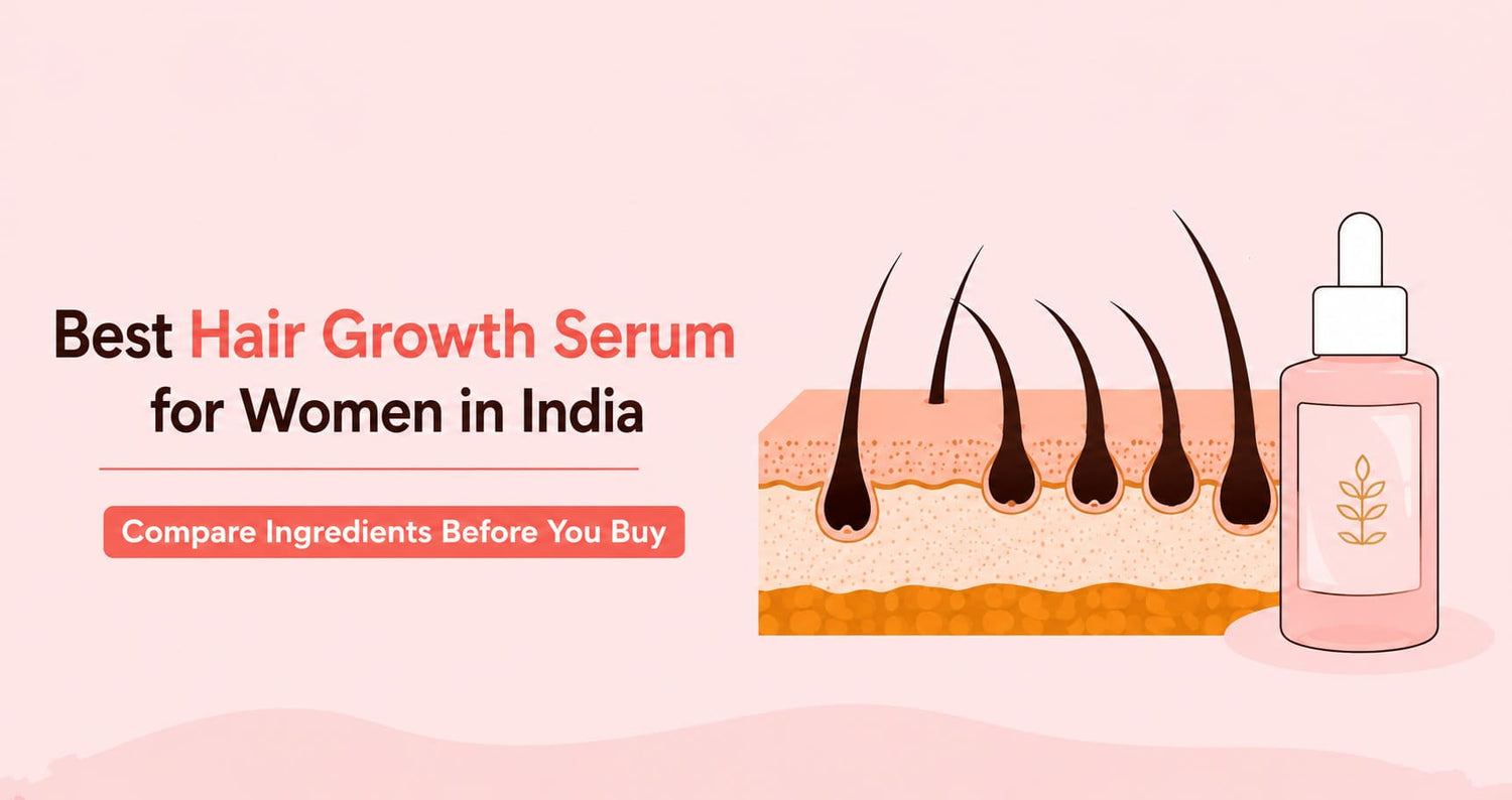 Best Hair Growth Serum for Women in India: Compare Ingredients Before You Buy